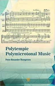 Polytempic Polymicrotonal Music: The Road Less Traveled