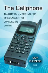 The Cellphone: The History and Technology of the Gadget That Changed the World