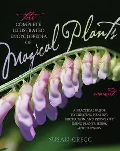 The Complete Illustrated Encyclopedia of Magical Plants, Revised (repost)