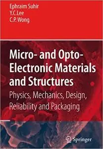 Micro- and Opto-Electronic Materials and Structures: Physics, Mechanics, Design, Reliability, Packaging, Volume I