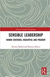 Sensible Leadership: Human Centered, Insightful and Prudent