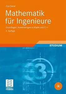 Mathematik für Ingenieure: Grundlagen, Anwendungen in Maple und C++