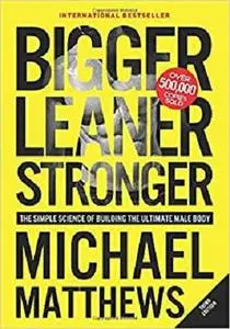 Bigger Leaner Stronger: The Simple Science of Building the Ultimate Male Body