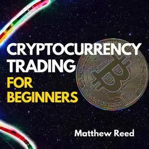 «Cryptocurrency Trading for Beginners» by Matthew Reed
