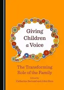 Giving Children a Voice: The Transforming Role of the Family