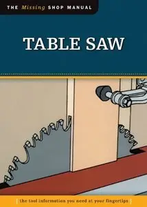 Table Saw: The Tool Information You Need at Your Fingertips (Missing Shop Manual) (Repost)