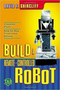 David R. Shircliff - Build A Remote-Controlled Robot [Repost]