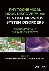 Phytochemical Drug Discovery for Central Nervous System Disorders: Biochemistry and Therapeutic Effects