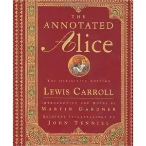 The annotated Alice. Alice adventures in Wonderland. Through the Looking-Glass