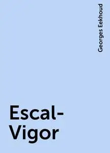 «Escal-Vigor» by Georges Eekhoud