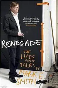 Renegade: The Lives and Tales of Mark E. Smith