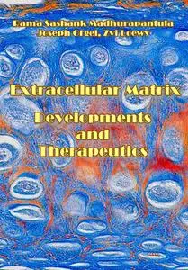 "Extracellular Matrix: Developments and Therapeutics" ed. by Rama Sashank Madhurapantula, Joseph Orgel, Zvi Loewy