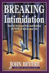 Breaking Intimidation: How to Overcome Fear and Release the Gifts of God in Your Life