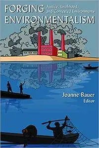 Forging Environmentalism: Justice, Livelihood, and Contested Environments