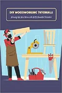 DIY Woodworking Tutorials: Dressing Up Your Home with DIY Beautiful Furniture