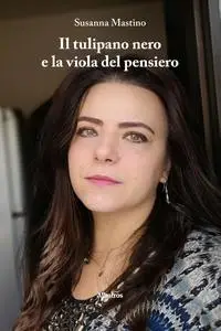 Il tulipano nero e la viola del pensiero - Susanna Mastino