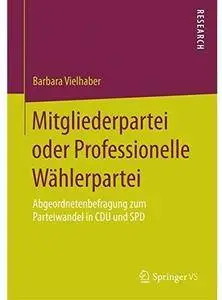 Mitgliederpartei oder Professionelle Wählerpartei: Abgeordnetenbefragung zum Parteiwandel in CDU und SPD [Repost]