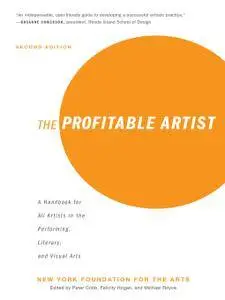 The Profitable Artist: A Handbook for All Artists in the Performing, Literary, and Visual Arts, 2nd Edition