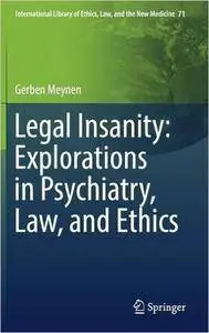 Legal Insanity: Explorations in Psychiatry, Law, and Ethics