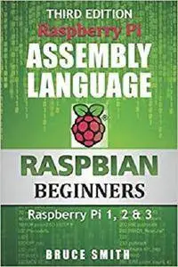 Raspberry Pi Assembly Language RASPBIAN Beginners: Hands On Guide