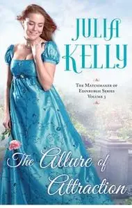 «The Allure of Attraction» by Julia Kelly