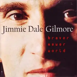 Jimmie Dale Gilmore - Braver Newer World (1996)