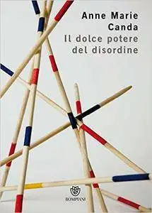 Anne Marie Canda - Il dolce potere del disordine