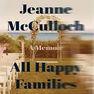 All Happy Families: A Memoir [Audiobook]
