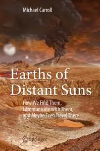 Earths of Distant Suns: How We Find Them, Communicate with Them, and Maybe Even Travel There