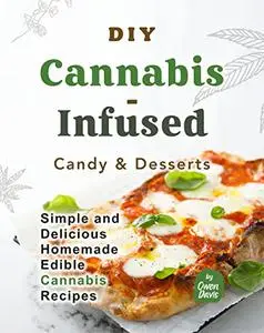 DIY Cannabis-Infused Candy & Desserts: Simple and Delicious Homemade Edible Cannabis Recipes