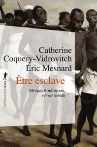 Catherine Coquery-Vidrovitch, Éric Mesnard, "Être esclave : Afrique-Amériques (XVe-XIXe siècle)"