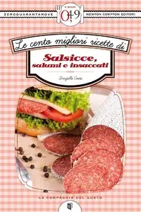 Le cento migliori ricette di salsicce, salumi e insaccati di Graziella Costa