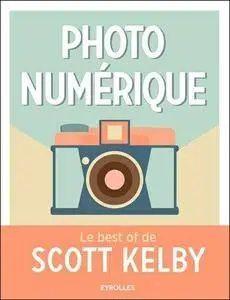 Photo numérique : Le best of de Scott Kelby