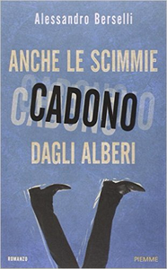 Anche le scimmie cadono dagli alberi - Alessandro Berselli