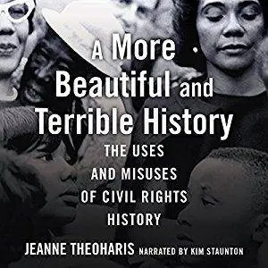 A More Beautiful and Terrible History: The Uses and Misuses of Civil Rights History [Audiobook]