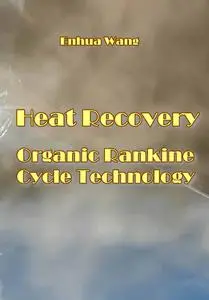 "Heat Recovery Organic Rankine Cycle Technology" ed. by Enhua Wang
