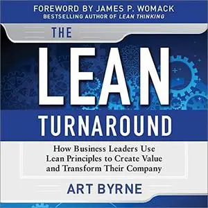 The Lean Turnaround: How Business Leaders Use Lean Principles to Create Value and Transform Their Company [Audiobook]