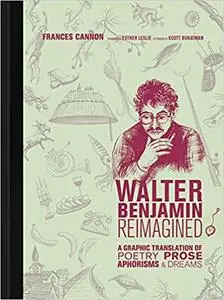 Walter Benjamin Reimagined: A Graphic Translation of Poetry, Prose, Aphorisms, and Dreams