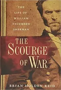 The Scourge of War: The Life of William Tecumseh Sherman