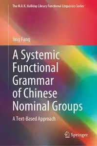 A Systemic Functional Grammar of Chinese Nominal Groups: A Text-Based Approach