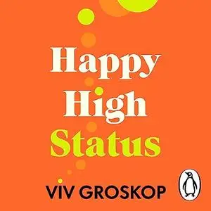 Happy High Status: How to Be Effortlessly Confident [Audiobook]