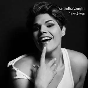 Samantha Vaughn - I'm Not Broken (2018)