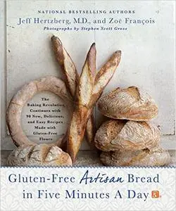 Gluten-Free Artisan Bread in Five Minutes a Day: The Baking Revolution Continues with 90 New, Delicious and Easy (repost)