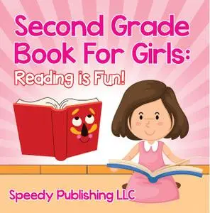 «Second Grade Book For Girls: Reading is Fun!» by Speedy Publishing LLC