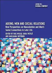 Ageing, Men and Social Relations: New Perspectives on Masculinities and Men’s Social Connections in Later Life