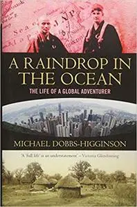 A Raindrop in the Ocean: The Extraordinary Life of a Global Adventurer