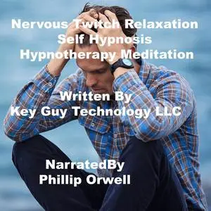 «Nervous Twitch Relaxation Self Hypnosis Hypnotherapy Meditation» by Key Guy Technology LLC