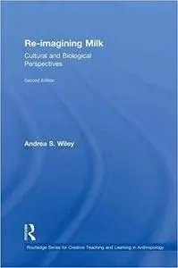 Re-imagining Milk: Cultural and Biological Perspectives (2nd Edition)