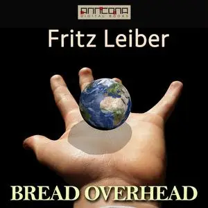 «Bread Overhead» by Fritz Leiber
