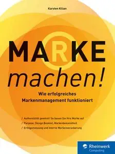 Marke machen!: Wie erfolgreiches Marken-Management funktioniert - Karsten Kilian